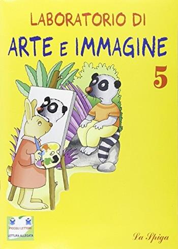 Laboratorio di arte e immagine. Con libretto. Per la 5ª classe elementare  - Libro La Spiga Edizioni 2008 | Libraccio.it