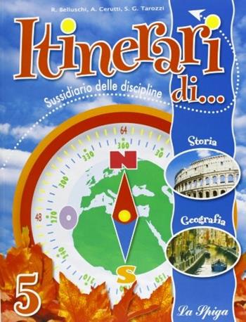 Itinerari di... storia e geografia. Per la 5ª classe elementare - Rita Belluschi, Alessandra Cerutti, Graziosa S. Tarozzi - Libro La Spiga Edizioni 2008 | Libraccio.it