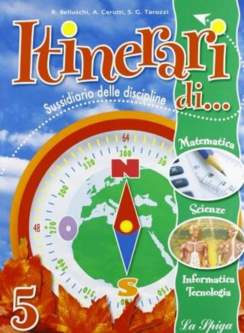 Itinerari di... Matematica e scienze. Per la 5ª classe elementare - Rita Belluschi, Alessandra Cerutti, Graziosa S. Tarozzi - Libro La Spiga Edizioni 2008 | Libraccio.it