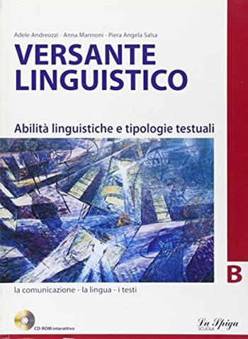 Versante linguistico. Tomo B. Per le Scuole superiori. Con CD-ROM - Piera A. Salsa, Anna Marinoni, Adele Andreozzi - Libro La Spiga Edizioni 2008 | Libraccio.it