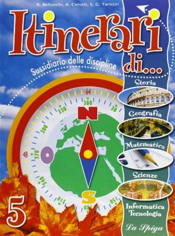 Itinerari di... Vol. unico. Per la 5ª classe elementare - Rita Belluschi, Alessandra Cerutti, Graziosa S. Tarozzi - Libro La Spiga Edizioni 2008 | Libraccio.it