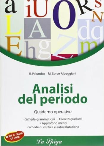 Analisi del periodo. Quaderno operativo. Per la Scuola media. - R. Palumbo, Maria Sorce Alpeggiani - Libro La Spiga Edizioni 2009 | Libraccio.it