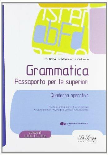 Grammatica. Passaporto per le superiori. Quaderno operativo. - Piera A. Salsa, Anna Marinoni, Attilio Colombo - Libro La Spiga Edizioni 2009 | Libraccio.it