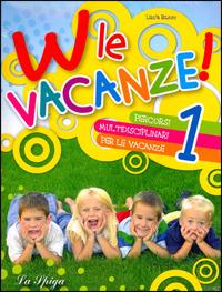 W le vacanze! . Vol. 1 - Lucia Russo, Carla Cesarini, Annarosa Marcorelli - Libro La Spiga Edizioni 2009 | Libraccio.it