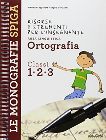 Risorse e strumenti per l'insegnante. Ortografia. Per la 1ª, 2ª e 3ª classe elementare - Marilena Cappelletti, Angelo De Gianni - Libro La Spiga Edizioni 2010 | Libraccio.it