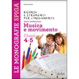 Musica e movineto. Per la 4ª e 5ª classe elementare  - Libro La Spiga Edizioni 2014, Le monografie Spiga | Libraccio.it