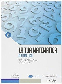 La tua matematica. Aritmetica. Con espansione online. Vol. 2 - Gabriella Panzera, Anna Calvi - Libro La Spiga Edizioni 2010 | Libraccio.it