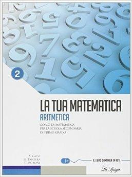 La tua matematica. Aritmetica. Per la Scuola media. Vol. 2 - Gabriella Panzera, Anna Calvi - Libro La Spiga Edizioni 2010 | Libraccio.it