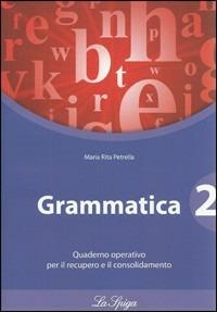 Grammatica. Quaderno operativo. Per le Scuole superiori. Vol. 2 - M. Rita Petrella - Libro La Spiga Edizioni 2010 | Libraccio.it