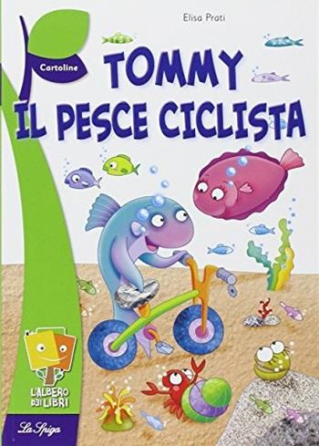 Tommy, il pesce ciclista - Elisa Prati - Libro La Spiga Edizioni 2011 | Libraccio.it
