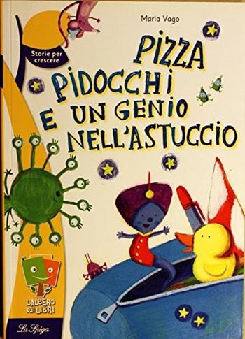 Pizza, pidocchi e un genio nell'astuccio - Maria Vago - Libro La Spiga Edizioni 2011 | Libraccio.it