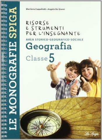 Risorse e strumenti per l'insegnante. Geografia. Per la 5ª classe elementare - Marilena Cappelletti, Angelo De Gianni - Libro La Spiga Edizioni 2011 | Libraccio.it
