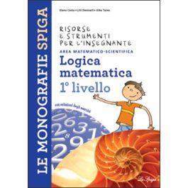 Logica matematica 1° livello - Marilena Cappelletti, Angelo De Gianni - Libro La Spiga Edizioni 2011, Le monografie Spiga | Libraccio.it