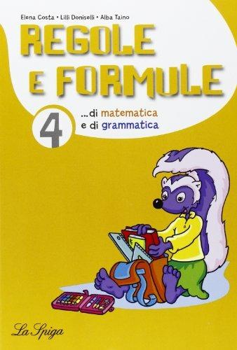 Regole e formule. Matematica e grammatica. Per la 4ª classe elementare  - Libro La Spiga Edizioni 2011 | Libraccio.it