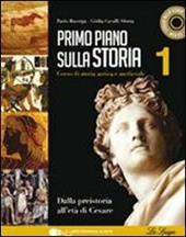 Primo piano sulla storia. Con CD-ROM. Con espansione online. Vol. 1: Dalla preistoria all'età di Cesare.
