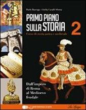 Primo piano sulla storia. Per le Scuole superiori. Con CD-ROM. Con espansione online. Vol. 2: Dall'impero di Roma al Medioevo feudale.