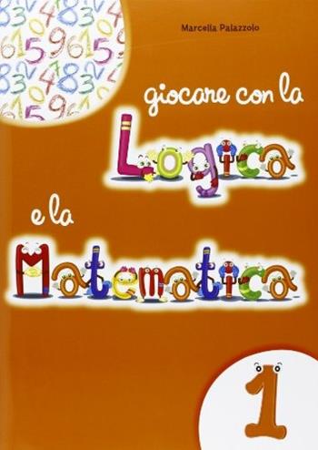 Giocare con la logica e la matematica. Vol. 1 - Marcella Palazzolo - Libro La Spiga Edizioni 2015 | Libraccio.it