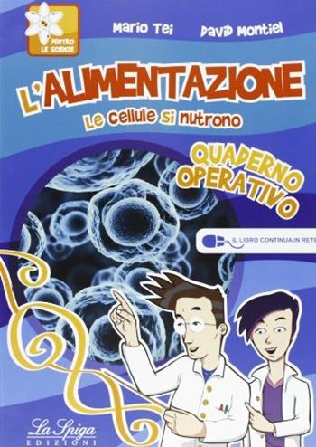 L' alimentazione. Le cellule si nutrono. Per la Scuola media. Vol. 1 - Mario Tei, David Montiel - Libro La Spiga Edizioni 2012 | Libraccio.it