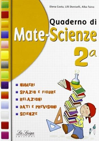 Quaderno di mate-scienze. Per la 2ª classe elementare - E. Costa, L. Doniselli, A. Taino - Libro La Spiga Edizioni 2013 | Libraccio.it