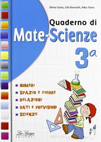 Quaderno di mate-scienze. Per la 3ª classe elementare - E. Costa, L. Doniselli, A. Taino - Libro La Spiga Edizioni 2013 | Libraccio.it