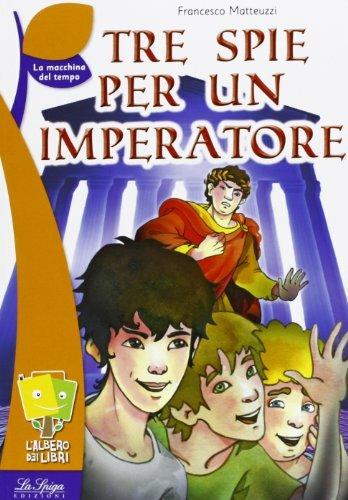 Tre spie per un imperatore - Francesco Matteuzzi - Libro La Spiga Edizioni 2017, L'albero dei libri | Libraccio.it