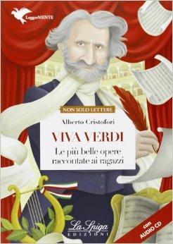 Viva Verdi. Le più belle opere raccontate ai ragazzi. Con espansione online - Alberto Cristofori - Libro La Spiga Edizioni 2013 | Libraccio.it