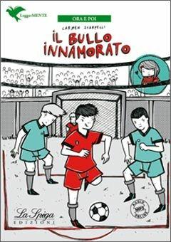 Il bullo innamorato. Con espansione online - Carmen Scarpelli - Libro La Spiga Edizioni 2014 | Libraccio.it