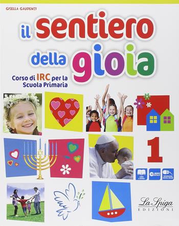 Il sentiero della gioia. Per la Scuola elementare. Vol. 1 - Gisella Gaudenzi - Libro La Spiga Edizioni 2014 | Libraccio.it