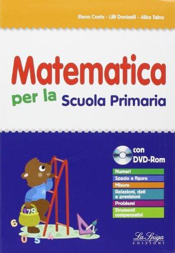 Matematica per la scuola primaria. Con CD-ROM - E. Costa, L. Doniselli, A. Taino - Libro La Spiga Edizioni 2014 | Libraccio.it