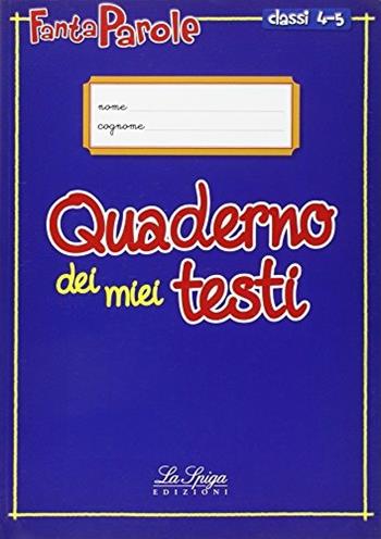Fantaparole. Quaderno dei miei testi. Per la 4ª e 5ª classe elementare  - Libro La Spiga Edizioni 2015 | Libraccio.it