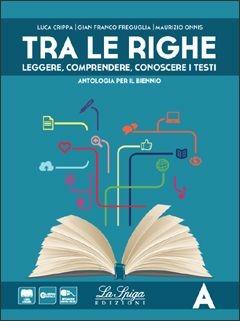 Tra le righe. Vol. A-B. Per le Scuole superiori. - Luca Crippa, Gianfranco Freguglia, Maurizio Onnis - Libro La Spiga Edizioni 2014 | Libraccio.it