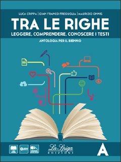 Tra le righe. Con Grammatica. Con e-book. Con espansione online. Vol. 1 - Luca Crippa, Gianfranco Freguglia, Maurizio Onnis - Libro La Spiga Edizioni 2014 | Libraccio.it