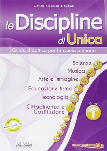 Le discipline di Unica. Scienze, musica, arte e immagine, educazione fisica, tecnologia, cittadinanza e Costituzione. Per la 1ª classe elementare  - Libro La Spiga Edizioni 2014 | Libraccio.it