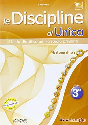 Le discipline di Unica. Matematica. Per la 3ª classe elementare - E. Ponticelli - Libro La Spiga Edizioni 2014 | Libraccio.it