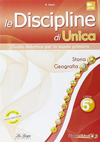 Le discipline di Unica. Storia e Geografia. Per la 5ª classe elementare  - Libro La Spiga Edizioni 2015 | Libraccio.it