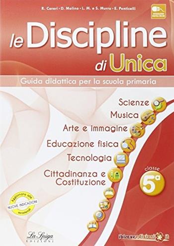 Le discipline di Unica. Scienze, musica, arte e immagine, educazione fisica, tecnologia, cittadinanza e Costituzione. Per la 5ª classe elementare  - Libro La Spiga Edizioni 2014 | Libraccio.it