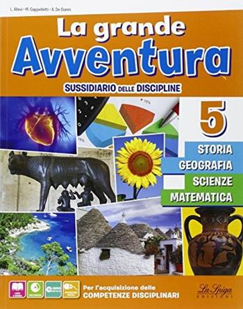 La grande avventura. Sussidiario di storia, geografia, matematica, scienze e tecnologia. Per la 5ª classe elementare. Con e-book. Con espansione online - Laura Allevi, Marilena Cappelletti, Angelo De Gianni - Libro La Spiga Edizioni 2014 | Libraccio.it