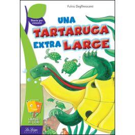 Una tartaruga extra large - Fulvia Degl'Innocenti - Libro La Spiga Edizioni 2016, L'albero dei libri | Libraccio.it