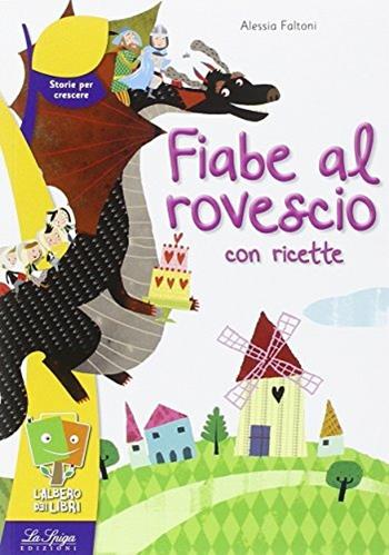 Fiabe al rovescio con ricette - Alessia Faltoni - Libro La Spiga Edizioni 2014, L'albero dei libri | Libraccio.it