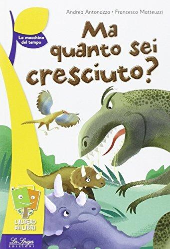 Ma quanto sei cresciuto? Ediz. illustrata - Andrea Antonazzo, Francesco Matteuzzi - Libro La Spiga Edizioni 2016, L'albero dei libri | Libraccio.it