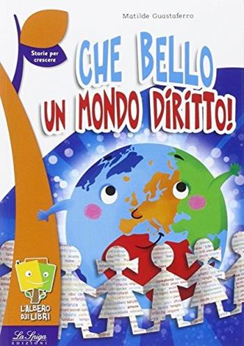 Che bello un mondo diritto! - Matilde Guastaferro - Libro La Spiga Edizioni 2016, L' albero dei libri | Libraccio.it