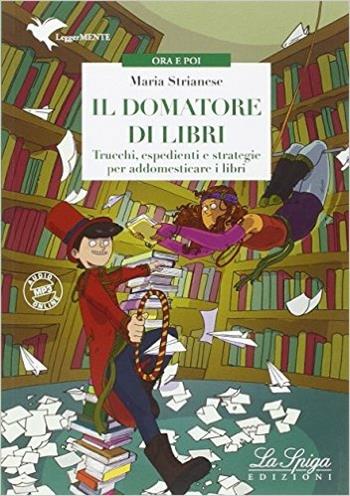 Il domatore di libri. Con espansione online - Maria Strianese - Libro La Spiga Edizioni 2015 | Libraccio.it