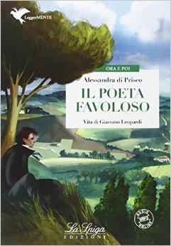 Il poeta favoloso. Con e-book. Con espansione online - Alessandra Di Prisco - Libro La Spiga Edizioni 2015 | Libraccio.it