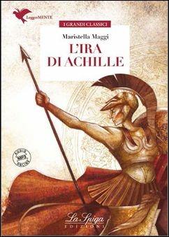 L'ira di Achille. - Mariastella Maggi - Libro La Spiga Edizioni 2015 | Libraccio.it