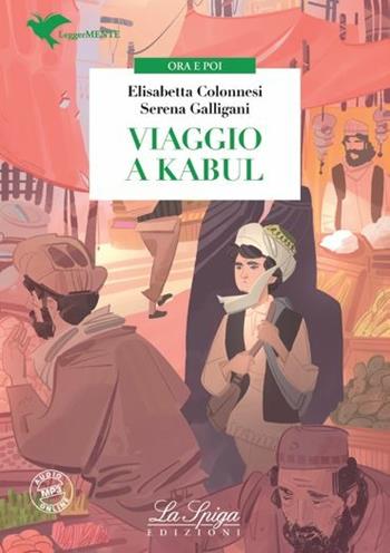 Viaggio a Kabul. Con espansione online - Elisabetta Colonnesi, Serena Galligani - Libro La Spiga Edizioni 2015 | Libraccio.it