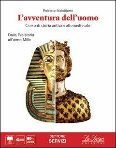 L' avventura dell'uomo. Corso di storia antica e altomedievale. Settore servizi. Per gli Ist. tecnici e professionali. - Roberto Melchiorre - Libro La Spiga Edizioni 2015 | Libraccio.it