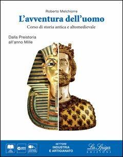 L' avventura dell'uomo. Corso di storia antica e altomedievale. Settore industria e artigianato. Per gli Ist. tecnici. - Roberto Melchiorre - Libro La Spiga Edizioni 2015 | Libraccio.it
