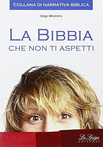 Bibbia che non ti aspetti 2 (la). Per la scuola secondaria di primo grado. Vol. 2 - Diego Mecenero - Libro La Spiga Edizioni 2015 | Libraccio.it