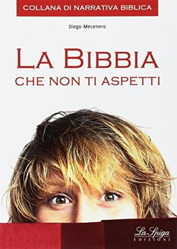 Bibbia che non ti aspetti 3 (la). Per la scuola secondaria di primo grado. Vol. 3 - Diego Mecenero - Libro La Spiga Edizioni 2015 | Libraccio.it