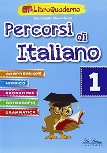 Percorsi di italiano. Vol. 1 - Elio D'Aniello, Gisella Moroni - Libro La Spiga Edizioni 2015 | Libraccio.it